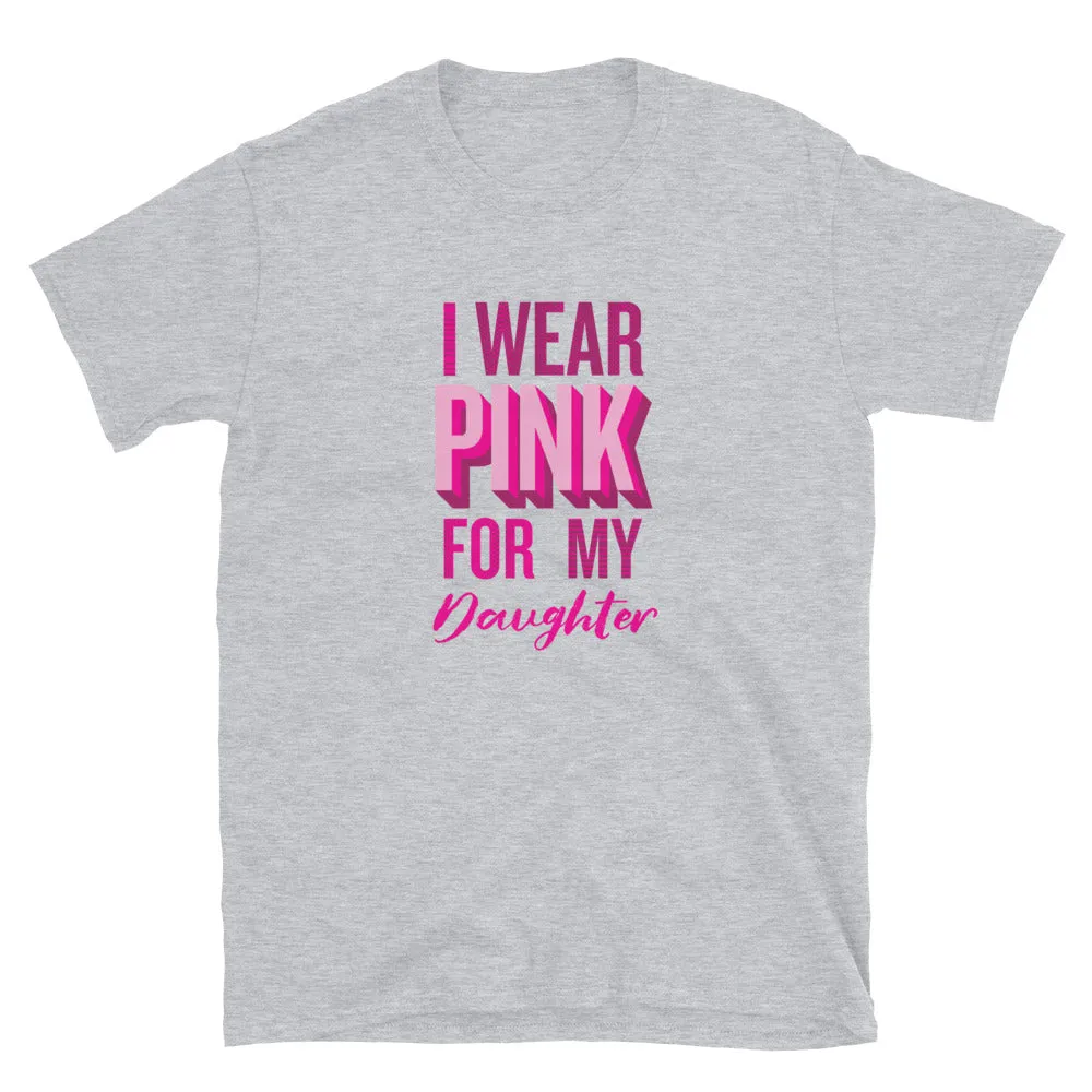 I Wear Pink For My Daughter T-Shirt